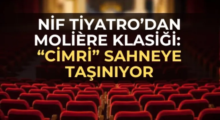 Nif Tiyatro’dan Molière klasiği: “Cimri” sahneye taşınıyor
